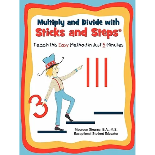Multiply and Divide with Sticks and Steps: Teach this Easy Method in Just 5 Minutes - Paperback