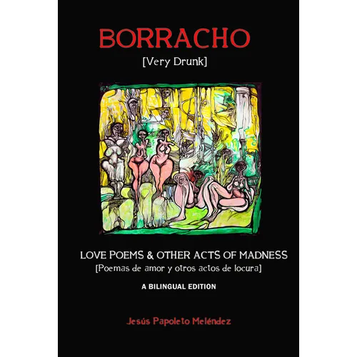 Borracho [Very Drunk]: Poemas de Amor y Otros Actos de Locura [Love Poems & Other Acts of Madness] - Paperback