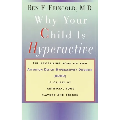 Why Your Child Is Hyperactive: The bestselling book on how ADHD is caused by artificial food flavors and colors - Paperback