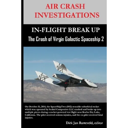 AIR CRASH INVESTIGATIONS-IN-FLIGHT BREAK UP-The Crash of Virgin Galactic SpaceShip 2 - Paperback