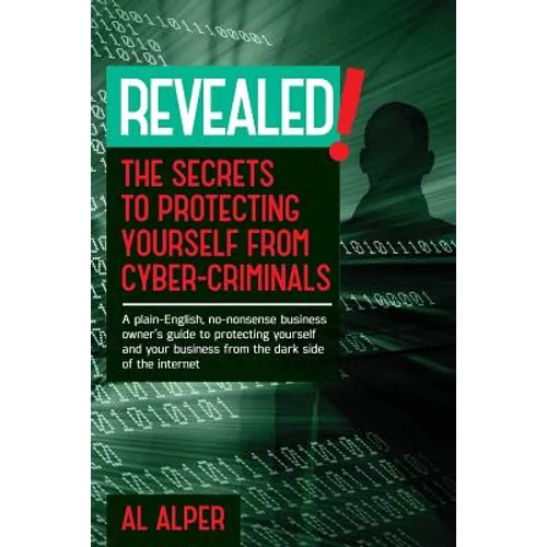 Revealed! the Secrets to Protecting Yourself from Cyber-Criminals - Paperback
