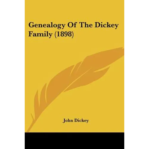 Genealogy Of The Dickey Family (1898) - Paperback