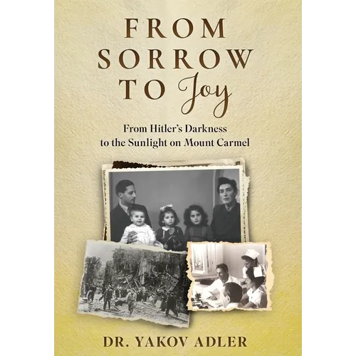 From Sorrow to Joy: From Hitler's Darkness to the Sunlight on Mount Carmel - Hardcover