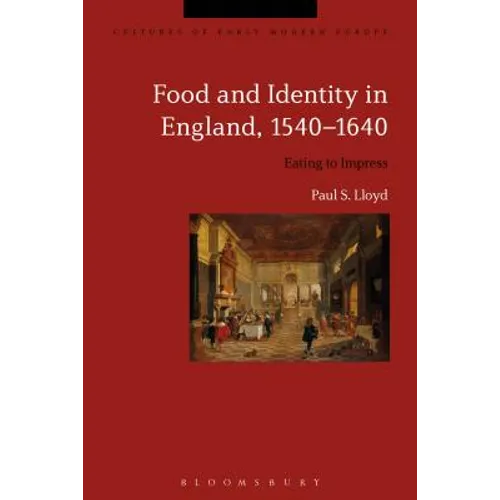 Food and Identity in England, 1540-1640: Eating to Impress - Paperback