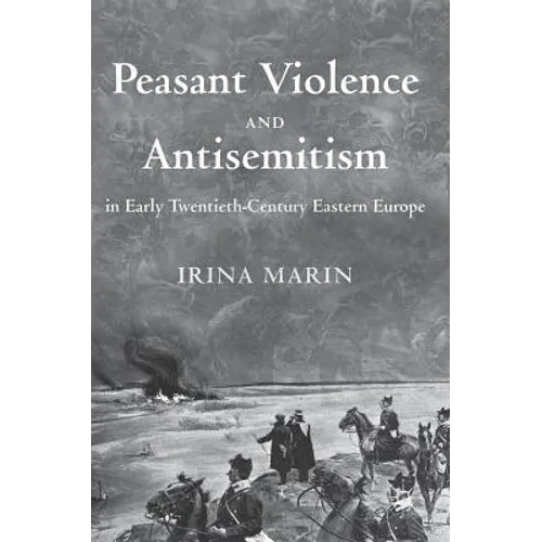 Peasant Violence and Antisemitism in Early Twentieth-Century Eastern Europe - Hardcover