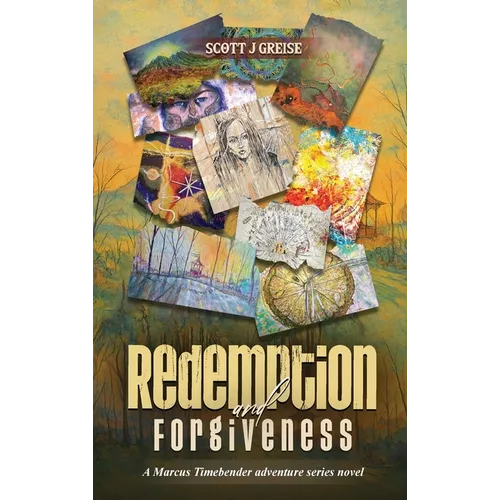 Redemption and Forgiveness: A Marcus Timebender Adventure Series Novel - Hardcover