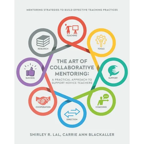 The Art of Collaborative Mentoring - A Practical Approach to Support Novice Teachers: Mentoring strategies to build effective teaching practices - Paperback