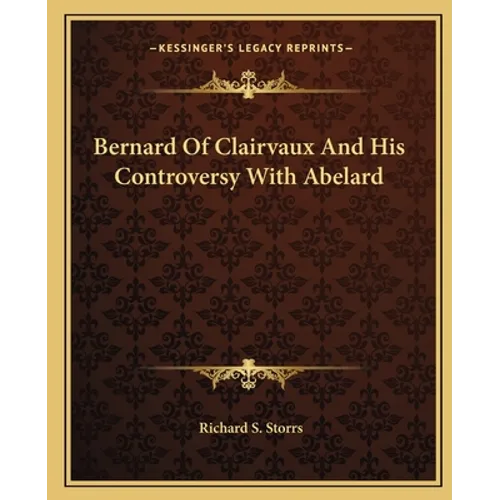 Bernard Of Clairvaux And His Controversy With Abelard - Paperback