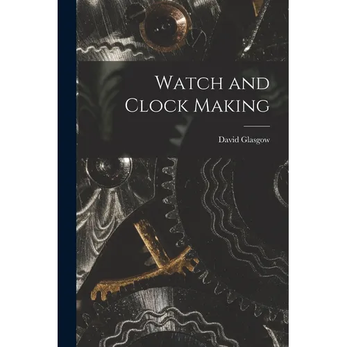 Watch and Clock Making - Paperback