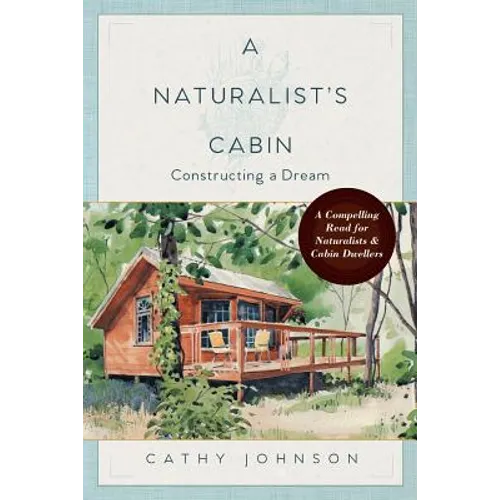 A Naturalist's Cabin: Constructing a Dream - Paperback