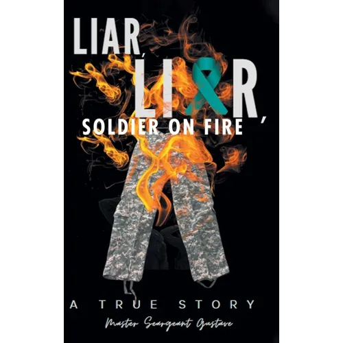 Liar, Liar, Soldier on Fire - Hardcover