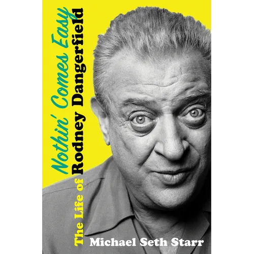 Nothin' Comes Easy: The Life of Rodney Dangerfield