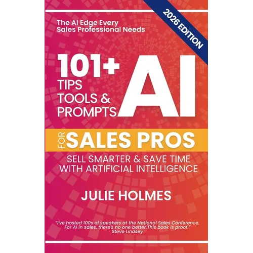 101+ AI Tips, Tools & Prompts for Sales Pros (2026 Edition): Sell Smarter and Save Time with Artificial Intelligence - Paperback