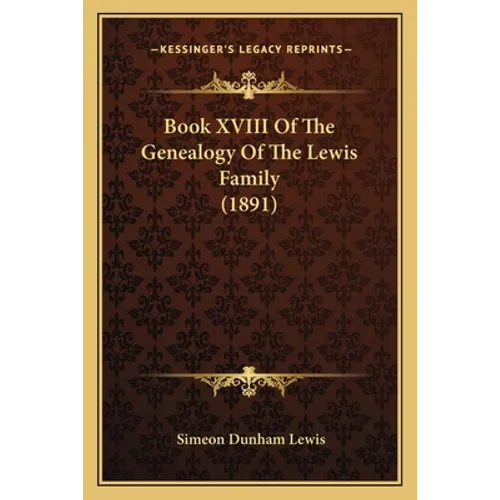 Book XVIII Of The Genealogy Of The Lewis Family (1891) - Paperback