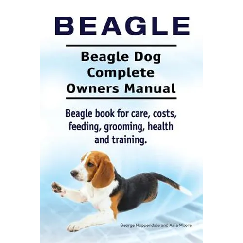 Beagle. Beagle Dog Complete Owners Manual. Beagle book for care, costs, feeding, grooming, health and training.. - Paperback