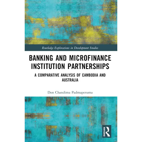 Banking and Microfinance Institution Partnerships: A Comparative Analysis of Cambodia and Australia - Paperback