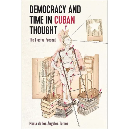 Democracy and Time in Cuban Thought: The Elusive Present - Hardcover
