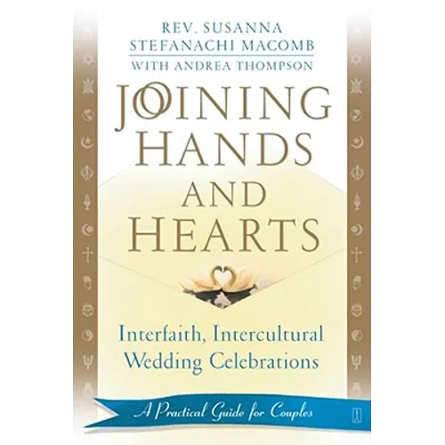 Joining Hands and Hearts: Interfaith, Intercultural Wedding Celebrations: A Practical Guide for Couples - Paperback