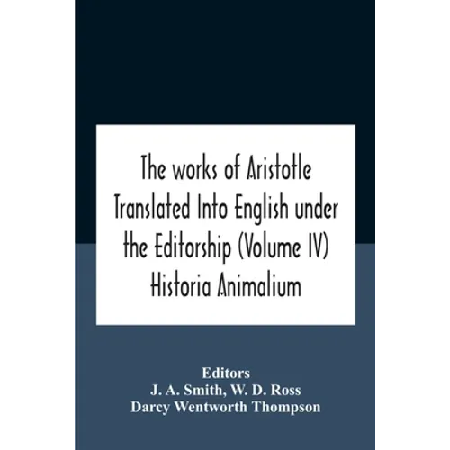 The Works Of Aristotletranslated Into English Under The Editorship (Volume Iv) Historia Animalium - Paperback