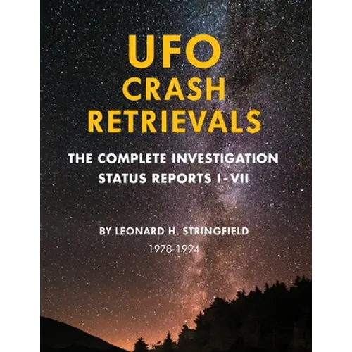 UFO Crash Retrievals: The Complete Investigation - Status Reports I-VII (1978-1994) - Paperback