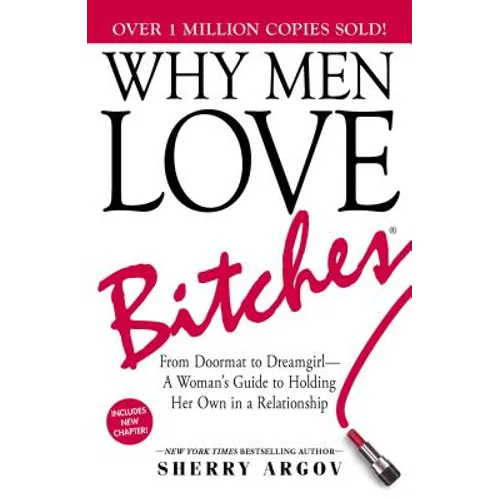 Why Men Love Bitches: From Doormat to Dreamgirl--A Woman's Guide to Holding Her Own in a Relationship - Paperback