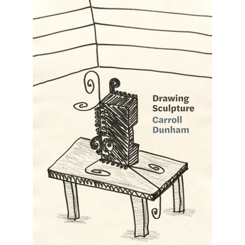 Carroll Dunham: Drawing Sculpture - Paperback