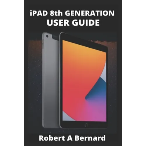 iPAD 8th GENERATION USER GUIDE: A Complete Step By Step Guide To Master The New iPad 8th generation For Beginners, Seniors And Pro's With advance, Tri - Paperback