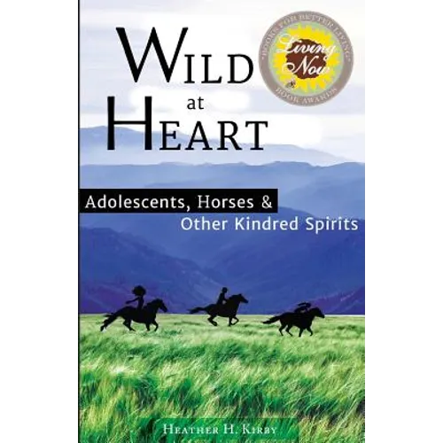 Wild at Heart: Adolescents, Horses & Other Kindred Spirits - Paperback