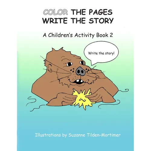 Color The Pages Write The Story: A Children's Activity Book 2 - Paperback