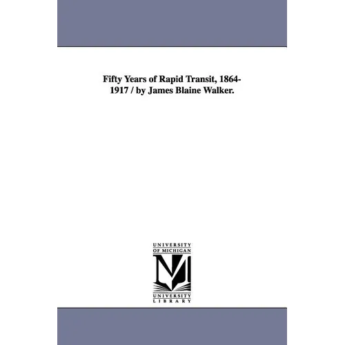 Fifty Years of Rapid Transit, 1864-1917 / By James Blaine Walker. - Paperback