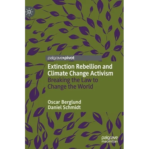Extinction Rebellion and Climate Change Activism: Breaking the Law to Change the World - Hardcover