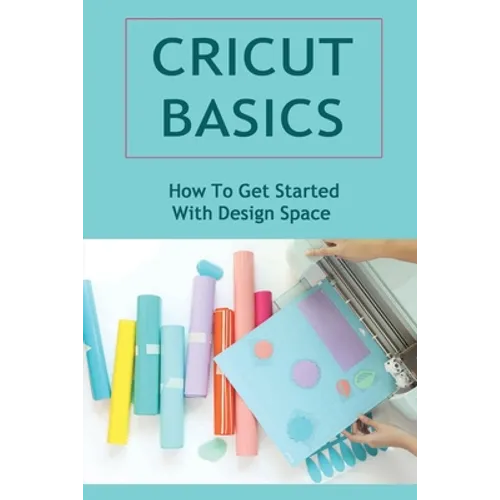 Cricut Basics: How To Get Started With Design Space