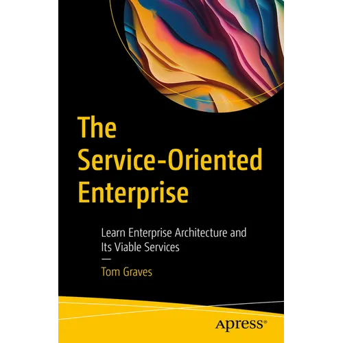 The Service-Oriented Enterprise: Learn Enterprise Architecture and Its Viable Services - Paperback