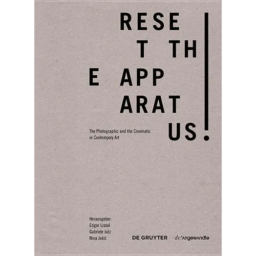 Reset the Apparatus!: A Survey of the Photographic and the Filmic in Contemporary Art - Hardcover