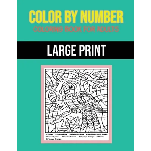 Color By Number Coloring Book For Adults: Large Print, Stress Relieving Designs - Paperback