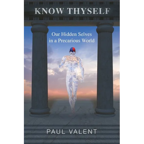 Know Thyself: Our hidden selves in a precarious world - Paperback
