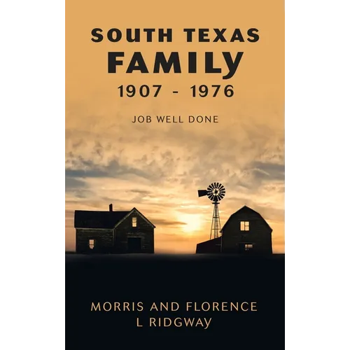 South Texas Family 1907 - 1976: Job Well Done - Hardcover