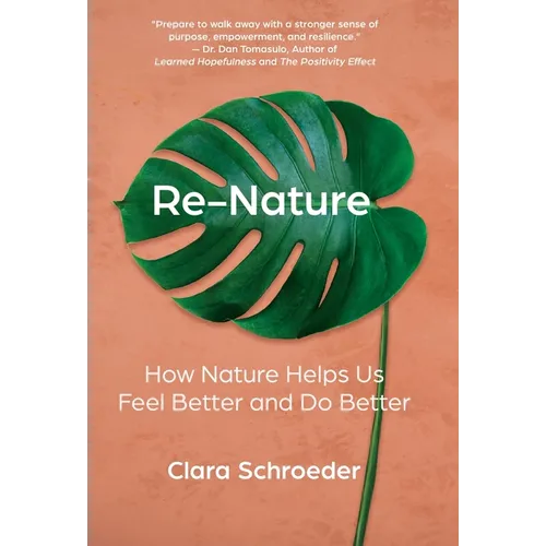 Re-Nature: How Nature Helps Us Feel Better and Do Better - Hardcover