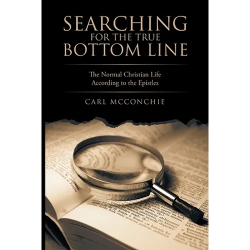 Searching for the True Bottom Line: The Normal Christian Life According to the Epistles - Paperback