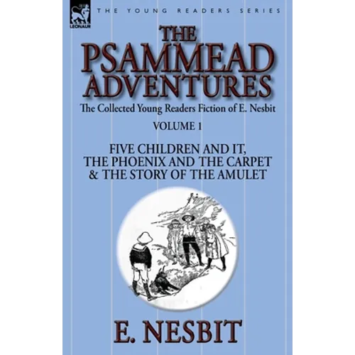 The Collected Young Readers Fiction of E. Nesbit-Volume 1: The Psammead Adventures-Five Children and It, The Phoenix and the Carpet & The Story of the - Paperback