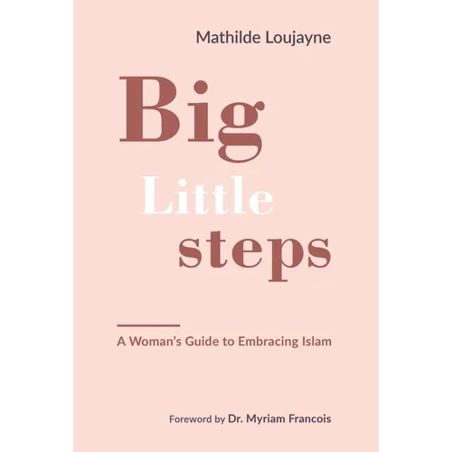 Big Little Steps: A Woman's Guide to Embracing Islam - Paperback