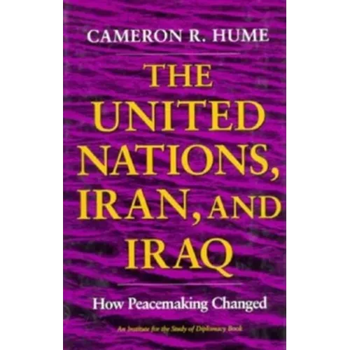 United Nations, Iran, and Iraq: How Peacemaking Changed - Hardcover