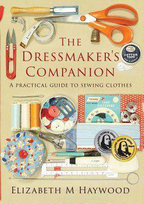 The Dressmaker's Companion: A practical guide to sewing clothes - Paperback