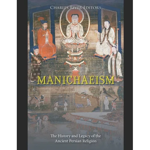 Manichaeism: The History and Legacy of the Ancient Persian Religion - Paperback