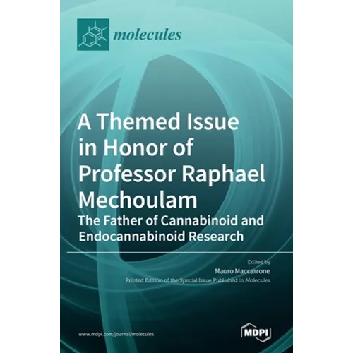 A Themed Issue in Honor of Professor Raphael Mechoulam: The Father of Cannabinoid and Endocannabinoid Research - Hardcover