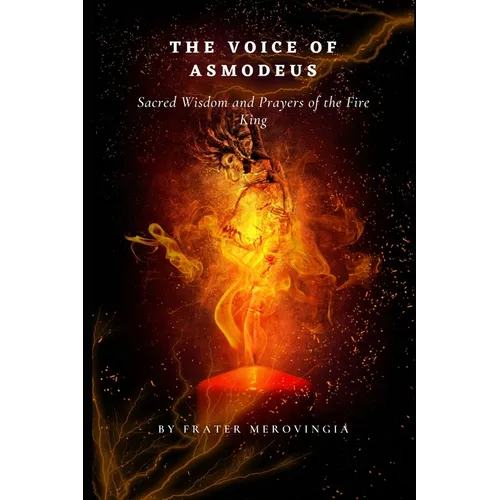 The Voice of Asmodeus: Sacred Wisdom and Prayers of the Fire King,