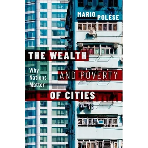 The Wealth and Poverty of Cities: Why Nations Matter - Hardcover