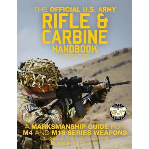 The Official US Army Rifle and Carbine Handbook - Updated: A Marksmanship Guide for M4 and M16 Series Weapons: Current, Full-Size Edition - Giant 8.5
