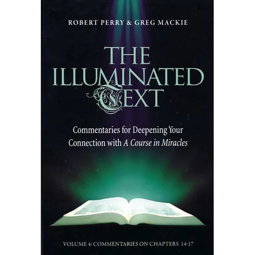 The Illuminated Text Vol 4: Commentaries for Deepening Your Connection with a Course in Miracles - Paperback