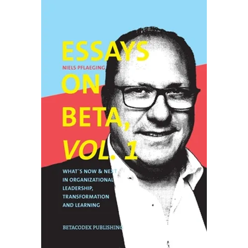 Essays on Beta, Vol. 1: What´s now & next in organizational leadership, transformation and learning - Paperback